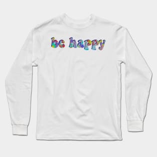 Be happy Long Sleeve T-Shirt